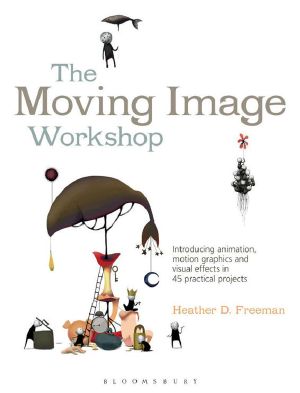 [Required Reading Range 01] • The Moving Image Workshop · Introducing Animation, Motion Graphics and Visual Effects in 45 Practical Projects (Required Reading Range)